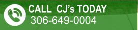 CALL CJ’s TODAY  306-649-0004